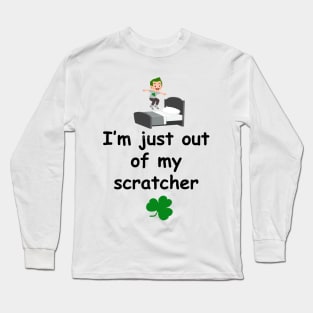 I'm just out of my scratcher - Irish Slang Long Sleeve T-Shirt